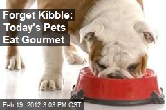 Forget Kibble: Today&#39;s Pets Eat Gourmet