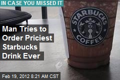 Man Tries to Order Priciest Starbucks Drink Ever