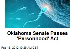 Oklahoma Senate Passes &#39;Personhood&#39; Act