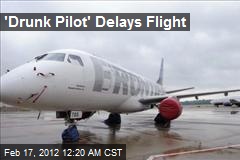 &#39;Drunk Pilot&#39; Delays Flight