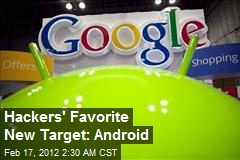 Hackers&#39; Favorite New Target: Android