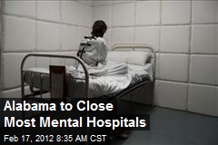 Alabama to Close Most Mental Hospitals