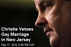 Christie Vetoes Gay Marriage in New Jersey