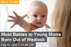 Most Babies to Young Moms Born Out of Wedlock