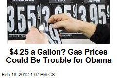 $4.25 a Gallon? Gas Prices Could Be Trouble for Obama