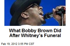 What Bobby Brown Did After Whitney&#39;s Funeral