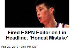 Fired ESPN Editor on Lin Headline: &#39;Honest Mistake&#39;