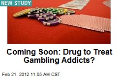 Coming Soon: Drug to Treat Gambling Addicts?