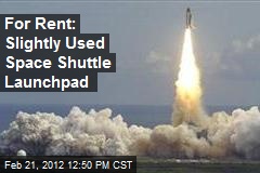 For Rent: Slightly Used Space Shuttle Launchpad