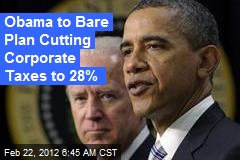 Obama to Bare Plan Cutting Corporate Taxes to 28%