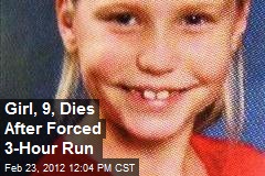 Girl, 9, Dies After Forced 3-Hour Run
