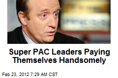 Super PAC Leaders Paying Themselves Handsomely