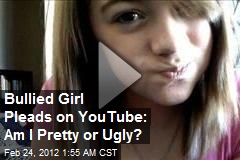 Bullied Girl Pleads on YouTube: Am I Pretty or Ugly?