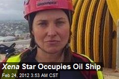 Xena Star Occupies Oil Ship