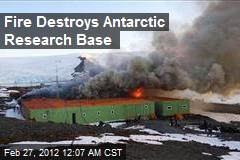 Fire Destroys Antarctic Research Base