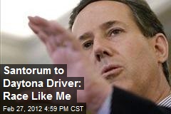Santorum to Daytona Driver: Race Like Me