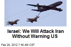 Israel: We Will Attack Iran Without Warning US