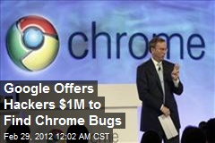 Google Offers Hackers $1M to Find Chrome Bugs