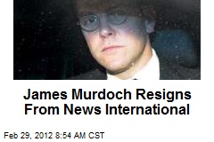 James Murdoch Resigns From News International