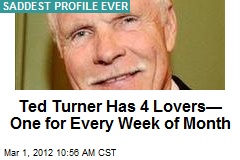 Ted Turner Has 4 Lovers&mdash; One for Every Week of Month