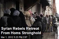 Syrian Rebels Retreat From Homs Stronghold