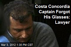 Costa Concordia Captain Forgot His Glasses: Lawyer