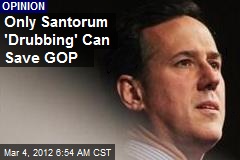 Only Santorum &#39;Drubbing&#39; Can Save GOP