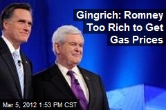 Gingrich: Romney Too Rich to Get Gas Prices