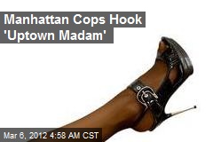 Manhattan Cops Hook &#39;Uptown Madam&#39;