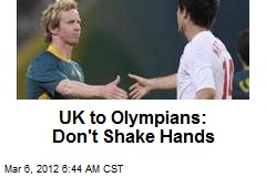 UK to Olympians: Stay Healthy, Don&#39;t Shake Hands