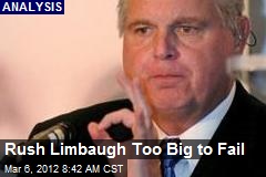Rush Limbaugh Too Big to Fail