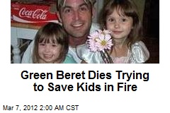 Green Beret Dies Trying to Save Kids in Fire