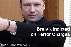 Breivik Indicted on Terror Charges