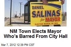 NM Town Elects Mayor Who&#39;s Barred From City Hall