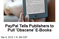 PayPal Tells Publishers to Pull &#39;Obscene&#39; E-Books