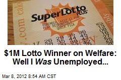 $1M Lotto Winner on Welfare: Well I Was Unemployed...