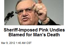 Sheriff-Imposed Pink Undies Blamed for Man&#39;s Death