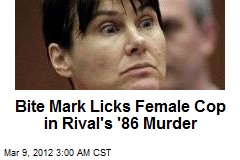 Bite Mark Licks Female Cop in Rival&#39;s &#39;86 Murder
