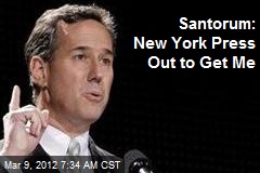 Santorum: New York Press Out to Get Me