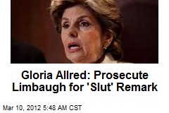 Gloria Allred: Prosecute Limbaugh for &#39;Slut&#39; Remark