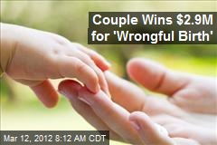 Couple Wins $2.9M for &#39;Wrongful Birth&#39;
