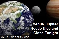 Venus, Jupiter Nestle Nice and Close Tonight