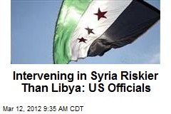 Intervening in Syria Riskier Than Libya: US Officials