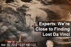 Experts: We&#39;re Close to Finding Lost Da Vinci
