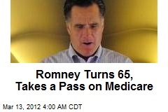 Romney Turns 65, Eschews Medicare