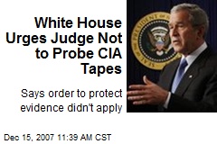 White House Urges Judge Not to Probe CIA Tapes