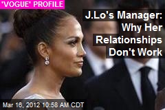 J.Lo&#39;s Manager: Why Her Relationships Don&#39;t Work