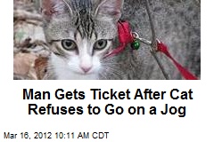 Man Gets Ticket After Cat Refuses to Go on a Jog