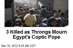 3 Killed as Throngs Mourn Egypt&#39;s Coptic Pope