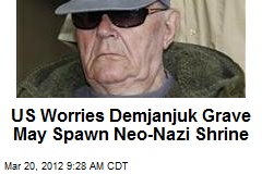 US Worries Demjanjuk Grave May Spawn Neo-Nazi Shrine